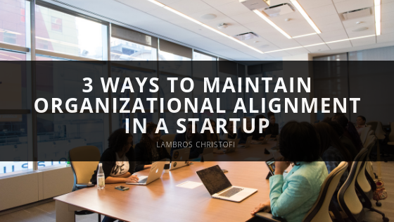 3 Ways To Maintain Organizational Alignment in a Startup